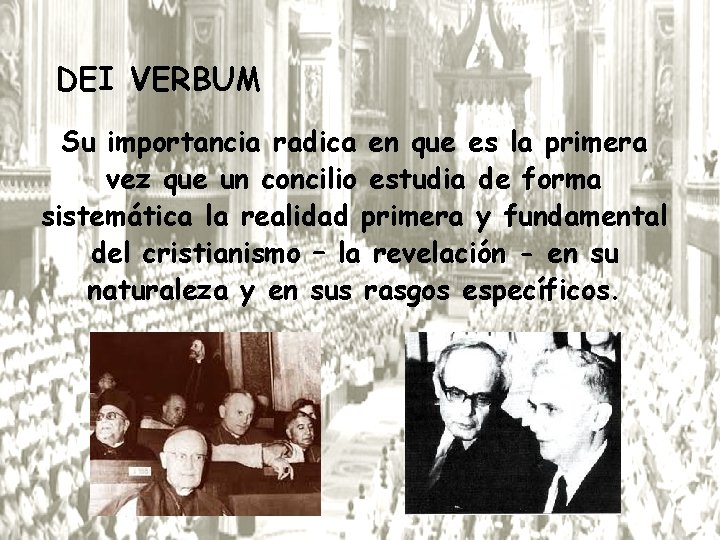 DEI VERBUM Su importancia radica en que es la primera vez que un concilio