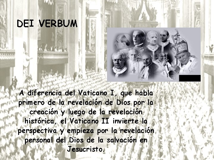 DEI VERBUM A diferencia del Vaticano I, que habla primero de la revelación de