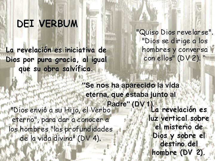 DEI VERBUM La revelación es iniciativa de Dios por pura gracia, al igual que