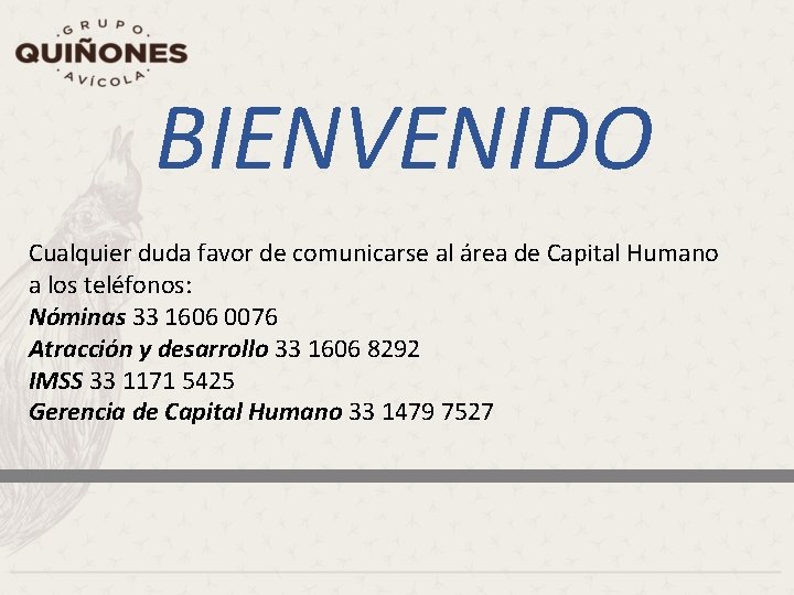 BIENVENIDO Cualquier duda favor de comunicarse al área de Capital Humano a los teléfonos: