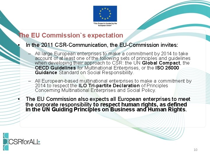 The EU Commission`s expectation • In the 2011 CSR-Communication, the EU-Commission invites: – All