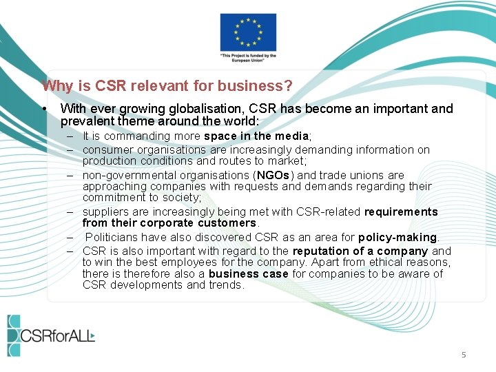 Why is CSR relevant for business? • With ever growing globalisation, CSR has become