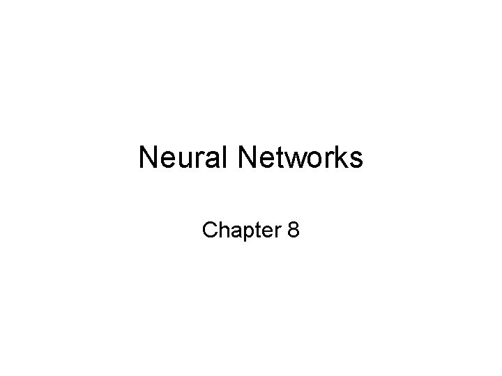 Neural Networks Chapter 8 Neural Networks Chapter 8