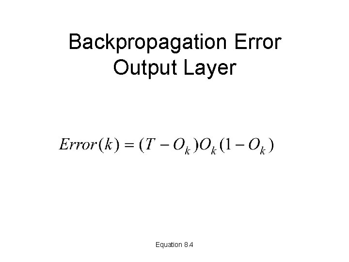 Backpropagation Error Output Layer Equation 8. 4 Backpropagation Error Output Layer Equation 8. 4