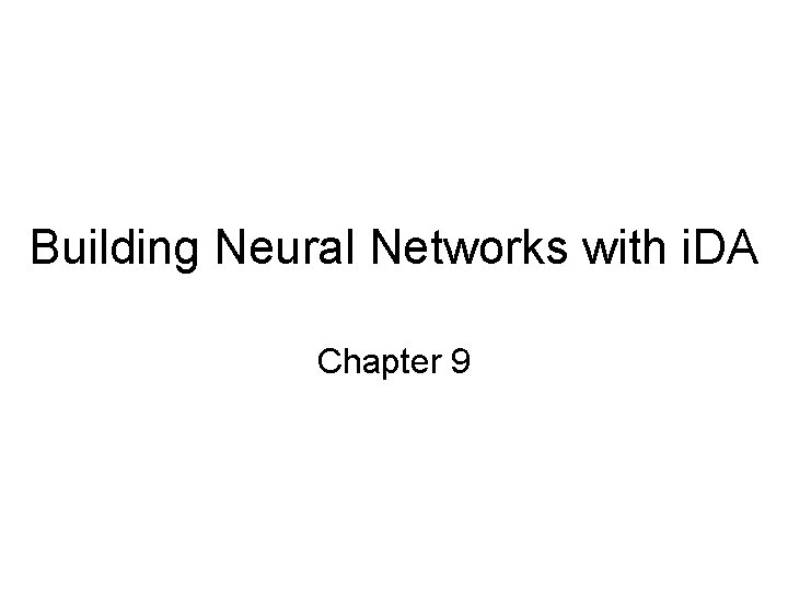 Building Neural Networks with i. DA Chapter 9 Building Neural Networks with i. DA Chapter 9