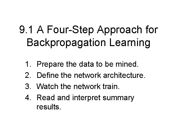 9. 1 A Four-Step Approach for Backpropagation Learning 1. 2. 3. 4. Prepare the 9. 1 A Four-Step Approach for Backpropagation Learning 1. 2. 3. 4. Prepare the