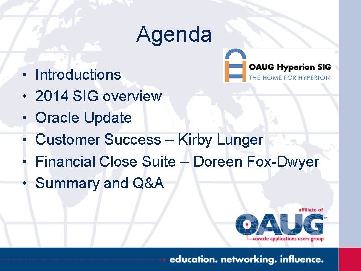 Agenda • • • Introductions 2014 SIG overview Oracle Update Customer Success – Kirby
