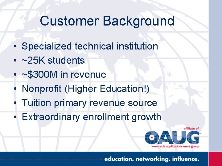 Customer Background • • • Specialized technical institution ~25 K students ~$300 M in