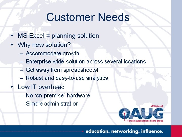 Customer Needs • MS Excel = planning solution • Why new solution? – –