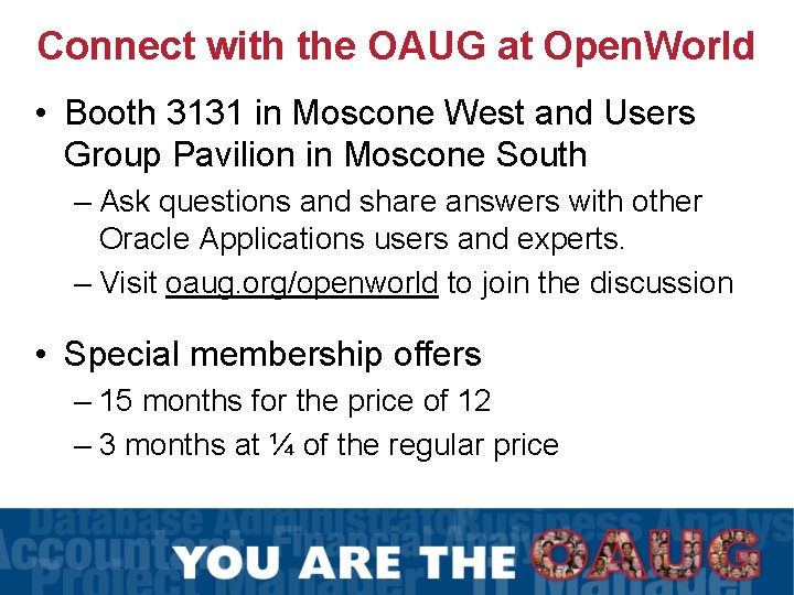 Connect with the OAUG at Open. World • Booth 3131 in Moscone West and