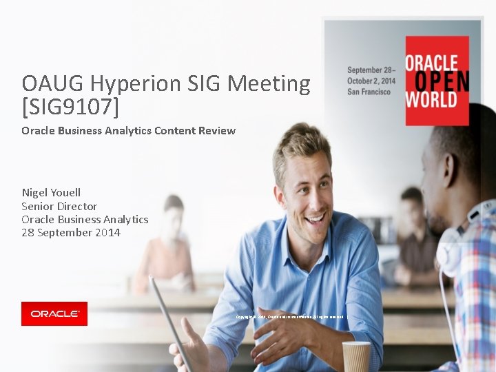 OAUG Hyperion SIG Meeting [SIG 9107] Oracle Business Analytics Content Review Nigel Youell Senior