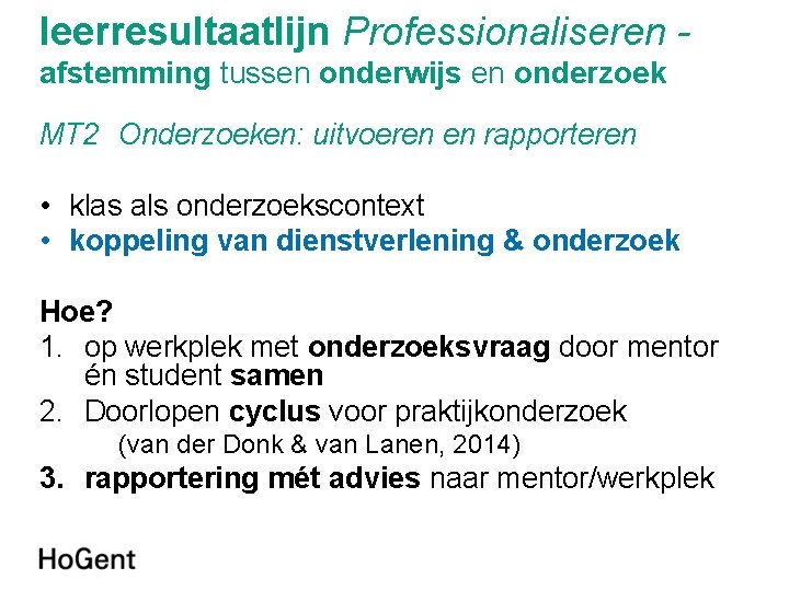 leerresultaatlijn Professionaliseren afstemming tussen onderwijs en onderzoek MT 2 Onderzoeken: uitvoeren en rapporteren •