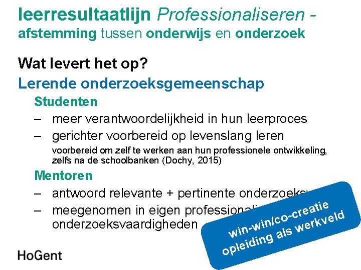 leerresultaatlijn Professionaliseren afstemming tussen onderwijs en onderzoek Wat levert het op? Lerende onderzoeksgemeenschap Studenten