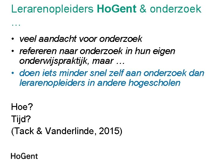 Lerarenopleiders Ho. Gent & onderzoek … • veel aandacht voor onderzoek • refereren naar