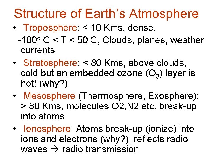Structure of Earth’s Atmosphere • Troposphere: < 10 Kms, dense, -100 o C <