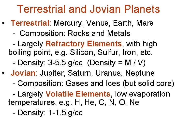 Terrestrial and Jovian Planets • Terrestrial: Mercury, Venus, Earth, Mars - Composition: Rocks and