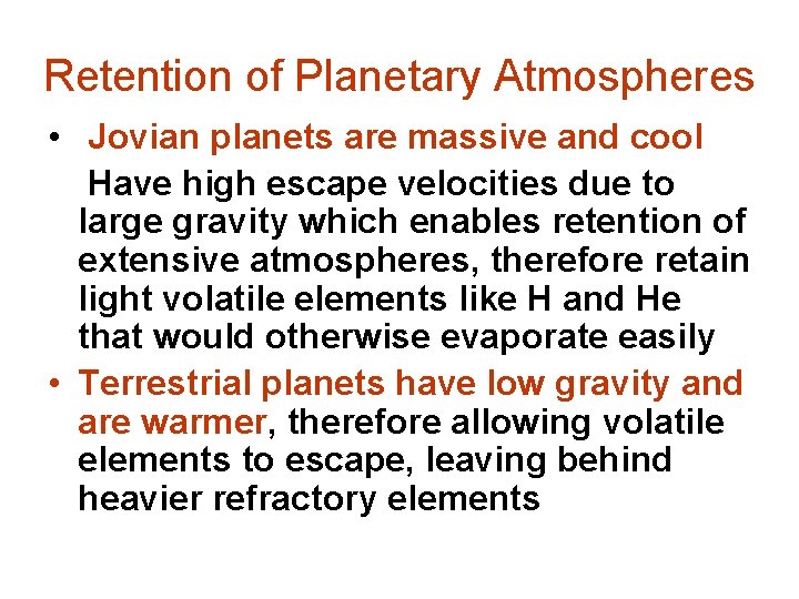 Retention of Planetary Atmospheres • Jovian planets are massive and cool Have high escape