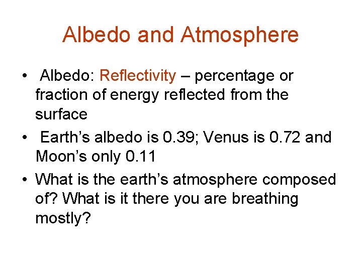 Albedo and Atmosphere • Albedo: Reflectivity – percentage or fraction of energy reflected from