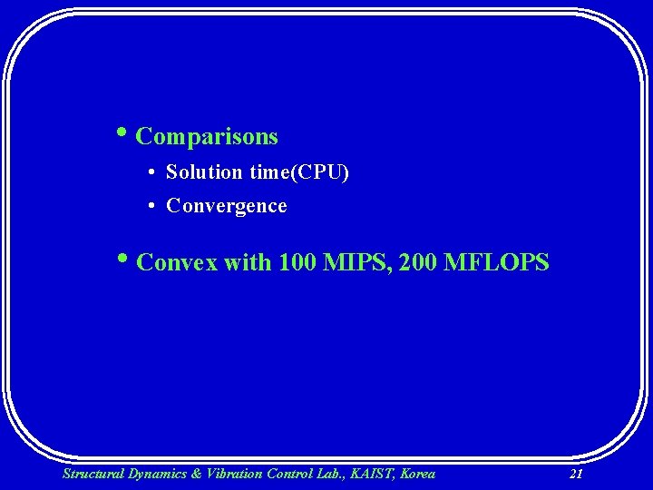  • Comparisons • Solution time(CPU) • Convergence • Convex with 100 MIPS, 200