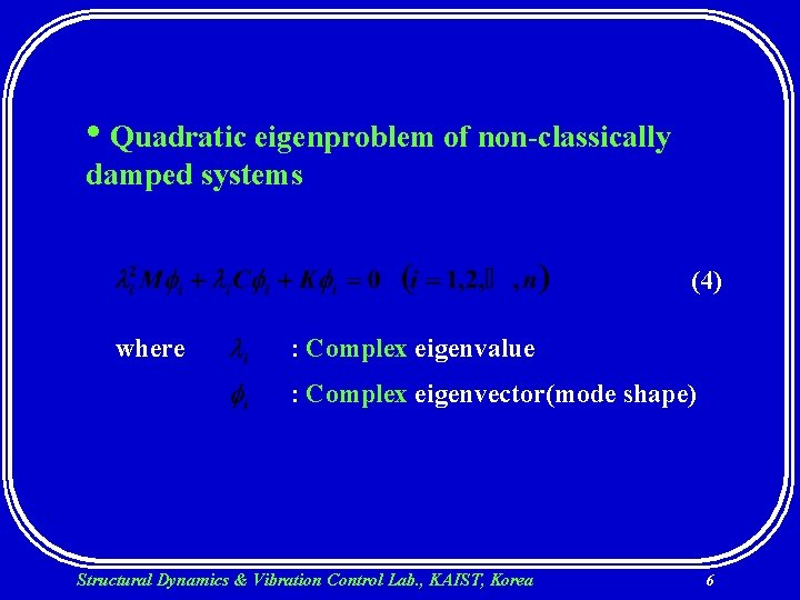  • Quadratic eigenproblem of non-classically damped systems (4) where : Complex eigenvalue :