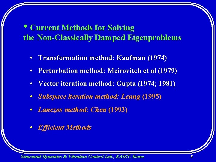  • Current Methods for Solving the Non-Classically Damped Eigenproblems • Transformation method: Kaufman
