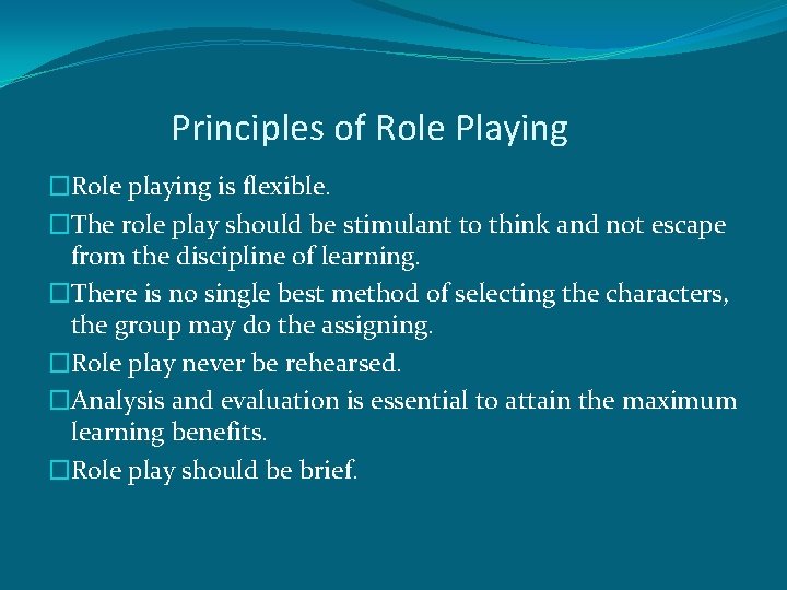 Principles of Role Playing �Role playing is flexible. �The role play should be stimulant
