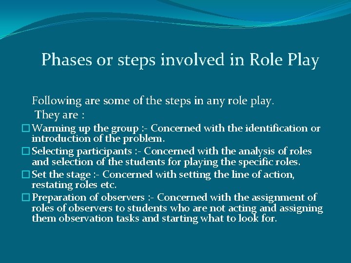 Phases or steps involved in Role Play Following are some of the steps in