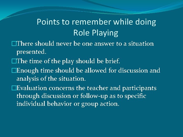 Points to remember while doing Role Playing �There should never be one answer to