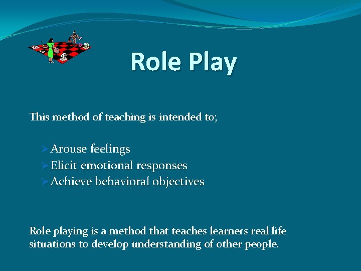 Role Play This method of teaching is intended to; Ø Arouse feelings Ø Elicit