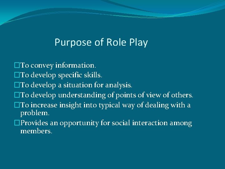 Purpose of Role Play �To convey information. �To develop specific skills. �To develop a