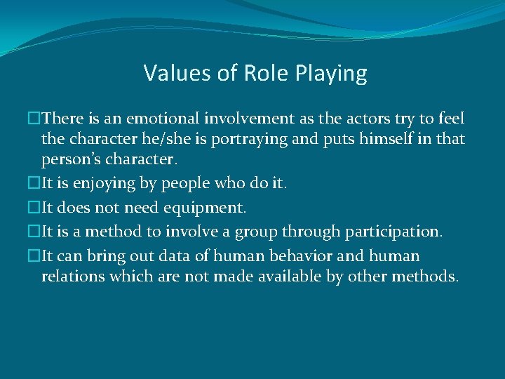 Values of Role Playing �There is an emotional involvement as the actors try to