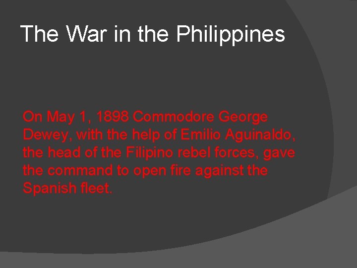 The War in the Philippines On May 1, 1898 Commodore George Dewey, with the