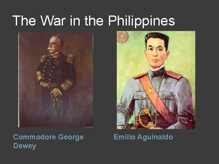 The War in the Philippines Commodore George Dewey Emilio Aguinaldo 