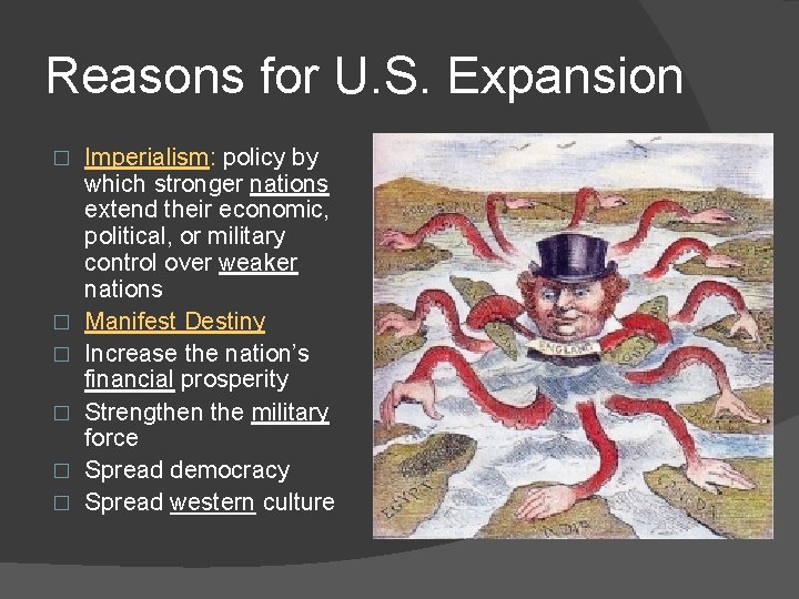 Reasons for U. S. Expansion � � � Imperialism: policy by which stronger nations