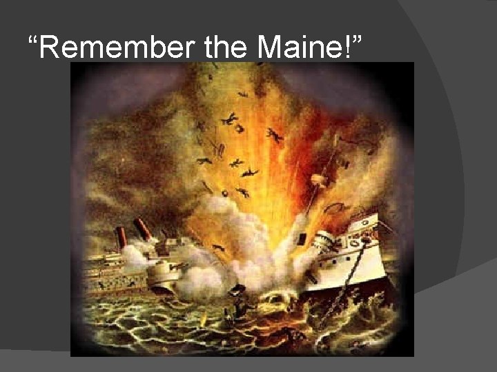 “Remember the Maine!” 