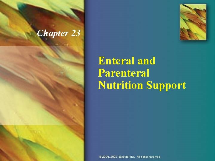 Chapter 23 Enteral and Parenteral Nutrition Support 