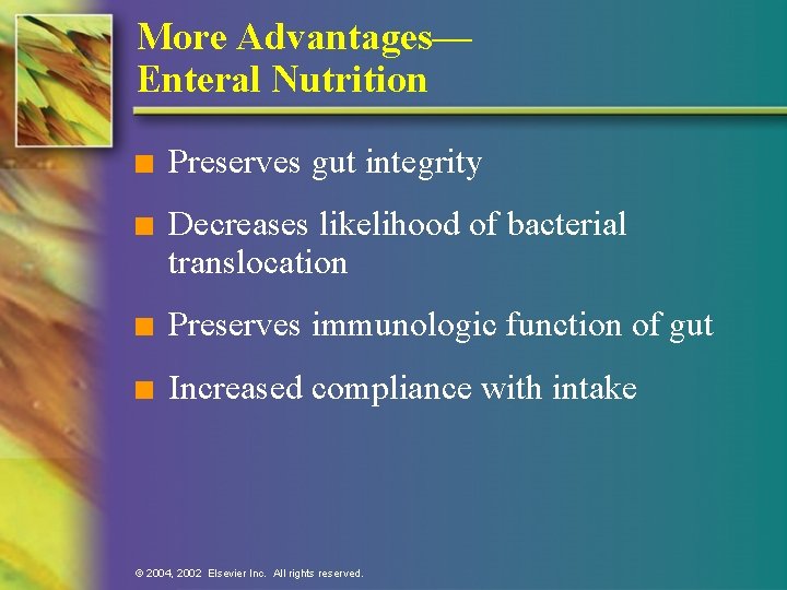 More Advantages— Enteral Nutrition n Preserves gut integrity n Decreases likelihood of bacterial translocation
