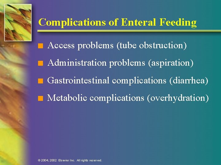 Complications of Enteral Feeding n Access problems (tube obstruction) n Administration problems (aspiration) n