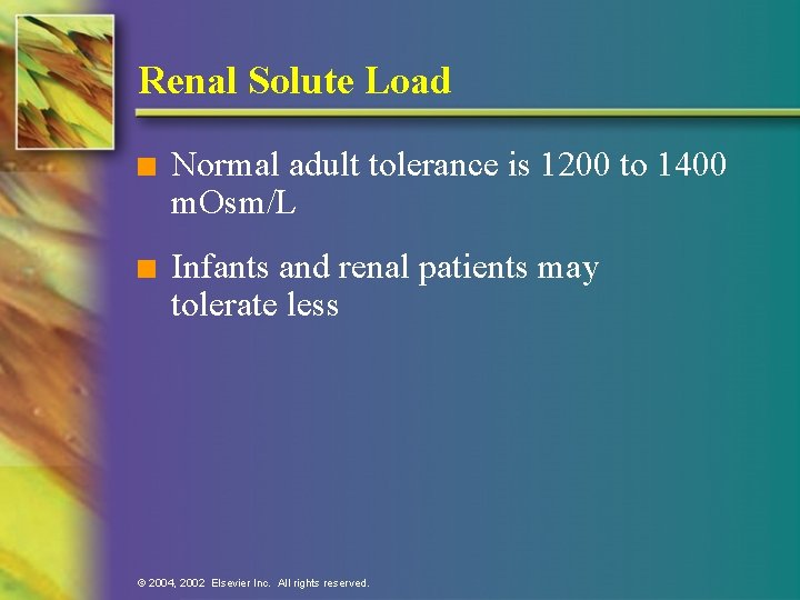 Renal Solute Load n Normal adult tolerance is 1200 to 1400 m. Osm/L n