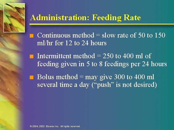 Administration: Feeding Rate n Continuous method = slow rate of 50 to 150 ml/hr