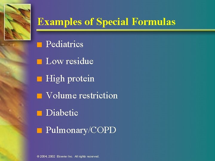 Examples of Special Formulas n Pediatrics n Low residue n High protein n Volume