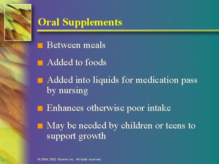 Oral Supplements n Between meals n Added to foods n Added into liquids for