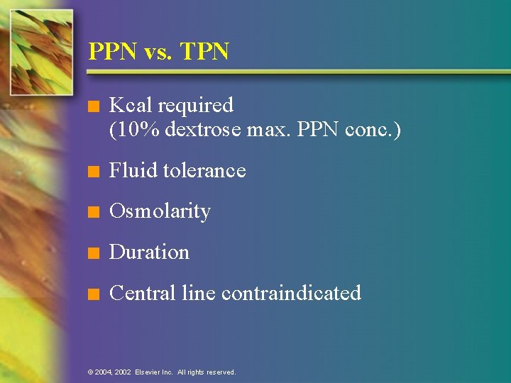 PPN vs. TPN n Kcal required (10% dextrose max. PPN conc. ) n Fluid