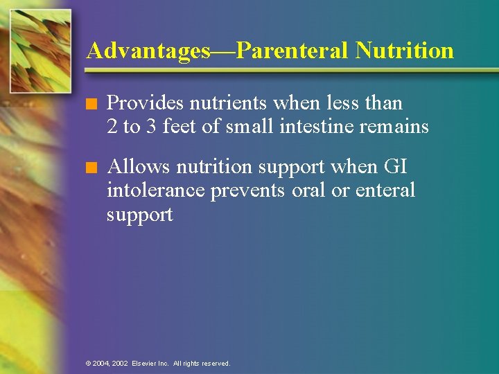 Advantages—Parenteral Nutrition n Provides nutrients when less than 2 to 3 feet of small