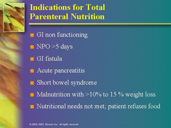 Indications for Total Parenteral Nutrition n GI non functioning n NPO >5 days n