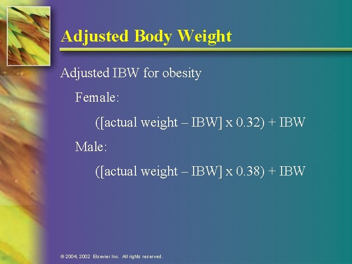 Adjusted Body Weight Adjusted IBW for obesity Female: ([actual weight – IBW] x 0.