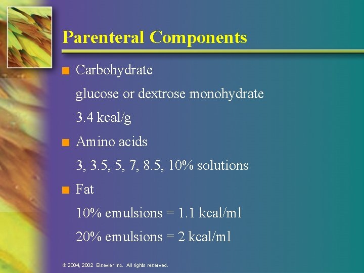 Parenteral Components n Carbohydrate glucose or dextrose monohydrate 3. 4 kcal/g n Amino acids