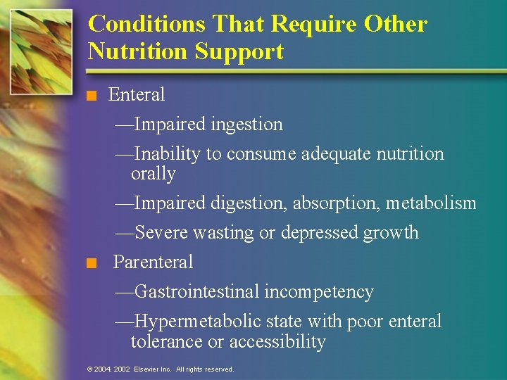 Conditions That Require Other Nutrition Support n Enteral —Impaired ingestion n —Inability to consume