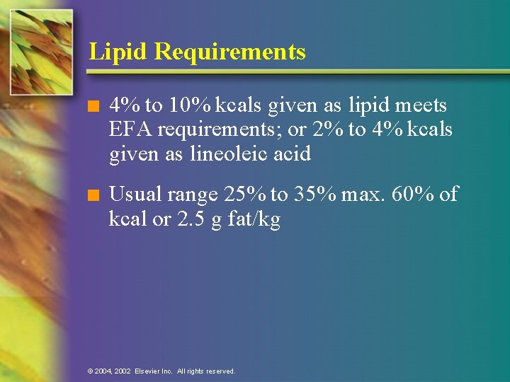Lipid Requirements n 4% to 10% kcals given as lipid meets EFA requirements; or