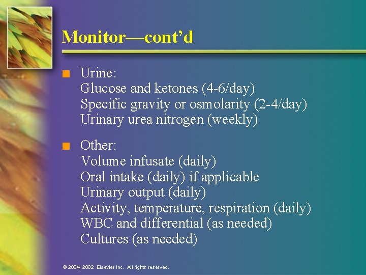 Monitor—cont’d n Urine: Glucose and ketones (4 -6/day) Specific gravity or osmolarity (2 -4/day)